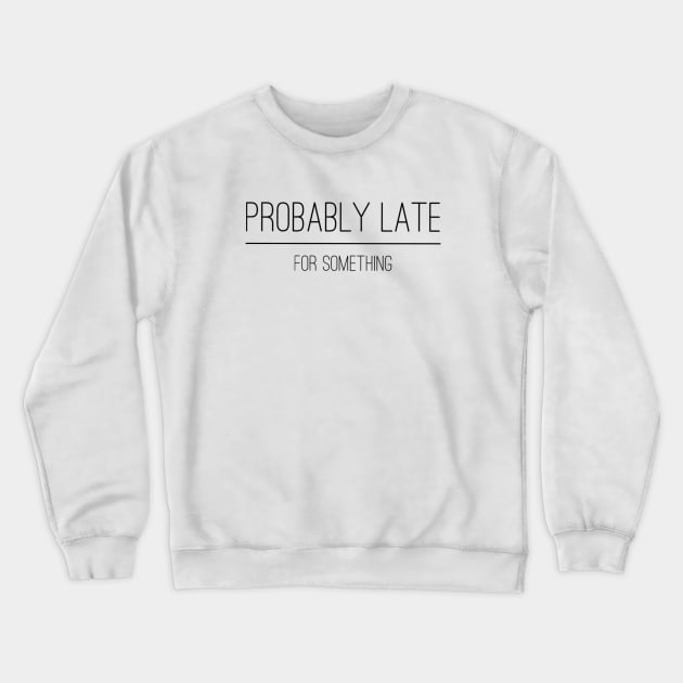 Probably late Crewneck Sweatshirt by LilcabinStudio 